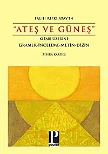 Falih Rıfkı Atay'ın "Ateş ve güneş" kitabı üzerine gramer-inceleme-metin-dizin