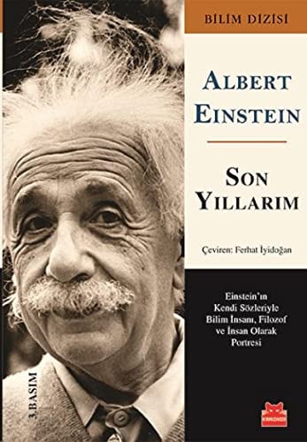 Son Yıllarım Einstein'ın kendi sözleriyle bilim insanı, filozof ve insan olarak portresi