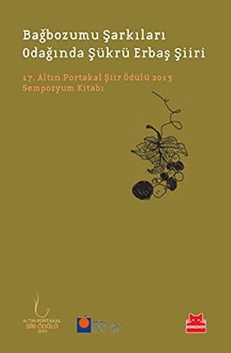 Bağbozumu şarkıları odağında Şükrü Erbaş şiiri 17. Altın Portakal Şiir Ödülü 2013 sempozyum kitabı