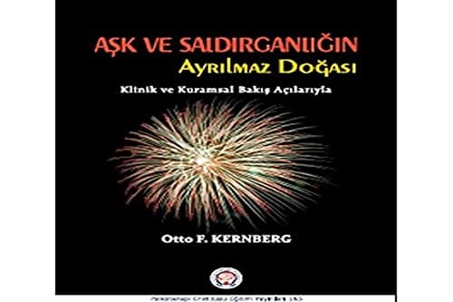 Ask ve Saldirganligin Ayrilmaz Dogasi Klinik ve Kurumsal Bakis Acilariyla