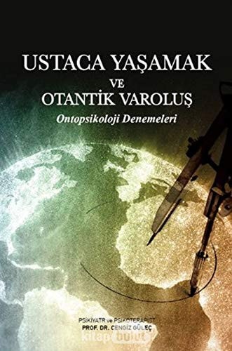 Ustaca Yasamak ve Otantik Varolus Ontopsikoloji Denemeleri