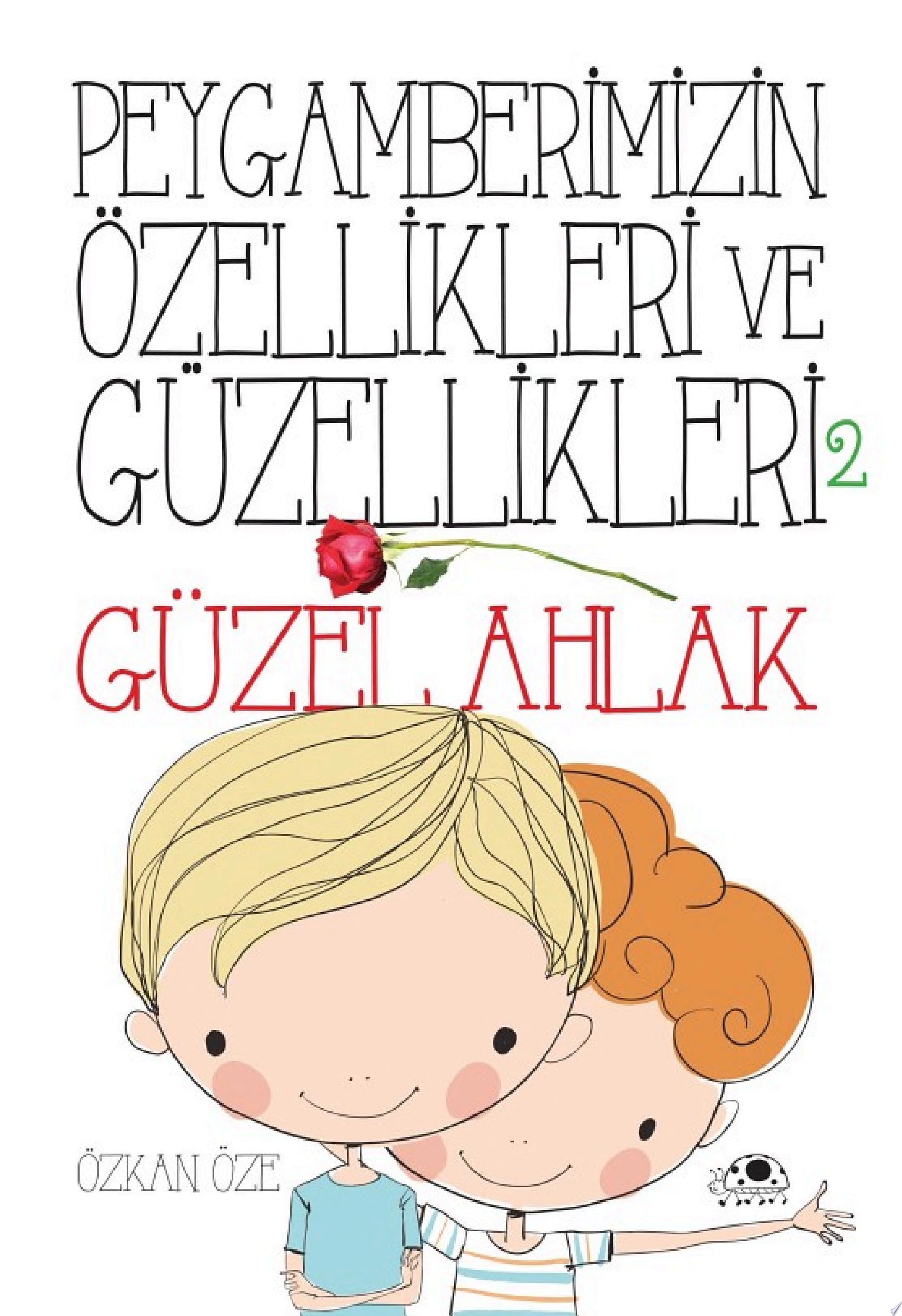 Peygamberimizin Özellikleri ve Güzellikleri 2: Güzel Ahlak