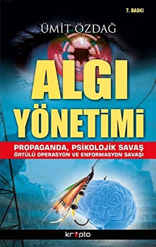 Algi Yonetimi: Propaganda, Psikolojik Savas Ortulu Operasyon ve Enformasyon Savasi'