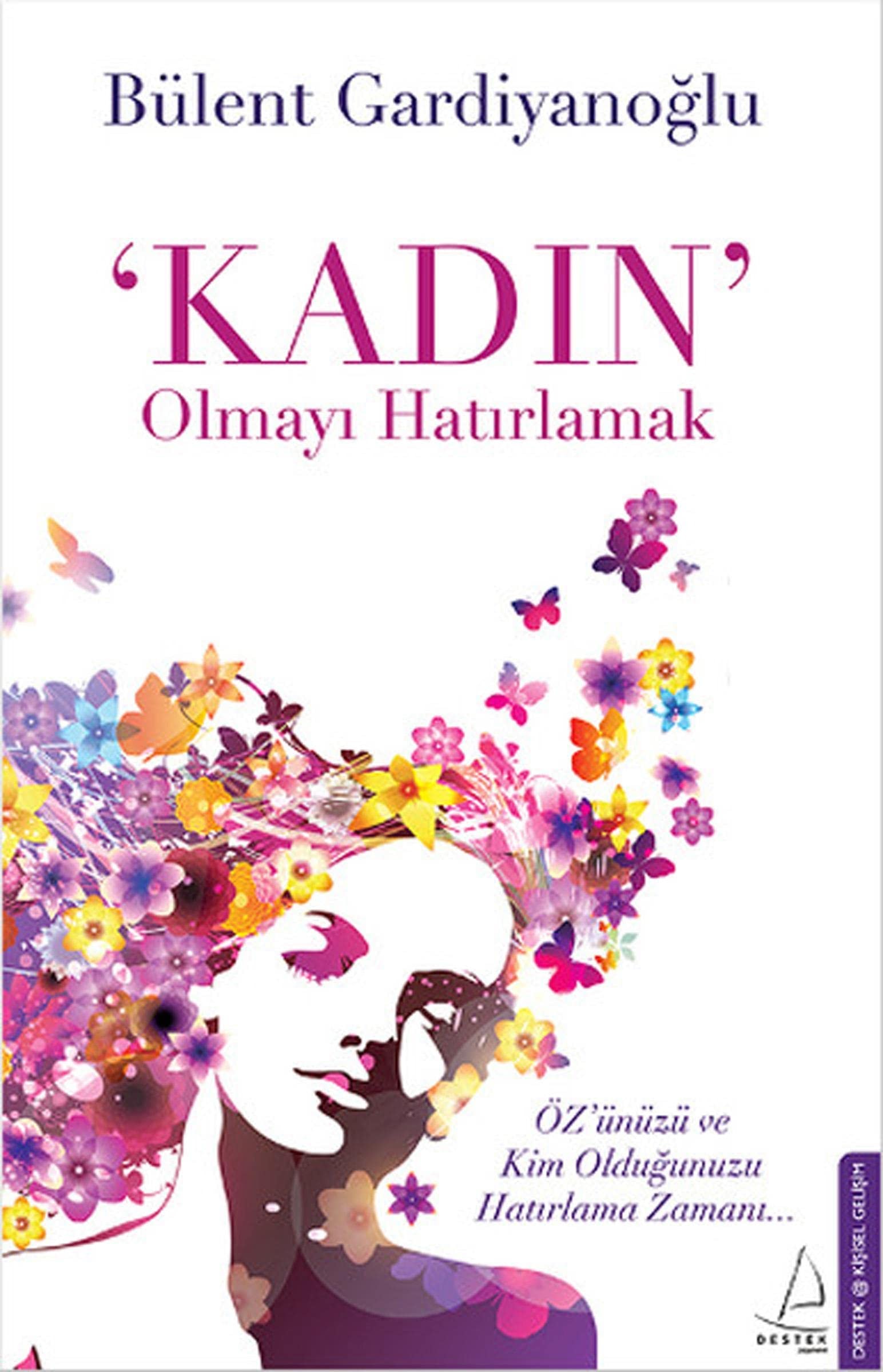 Kadin Olmayi Hatirlamak Özünüzü ve Kim Oldugunuzu Hatirlama Zamani