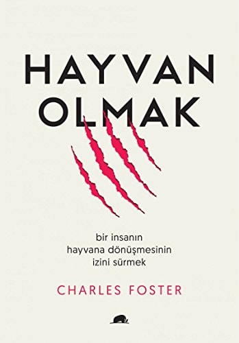 Hayvan Olmak Bir Insanin Hayvana Dönüsmesinin Izini Sürmek