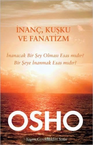 İnanç, kuşku ve fanatizm inanacak bir şey olması esasmıdır? Bir şeye inanmak esas mıdır?