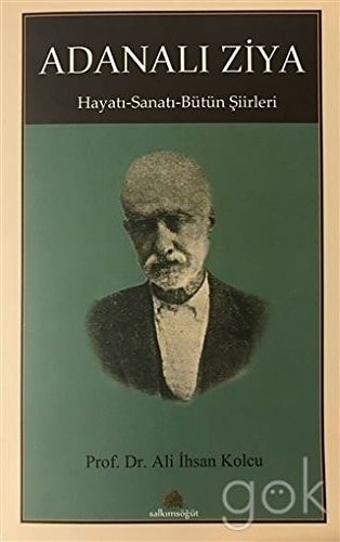 Adanalı Ziya hayatı, sanatı, eserleri : evrâk-ı hazânım