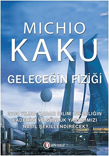 Gelecegin Fizigi 2100 Yilina Kadar Bilim Insanligin Kaderini Ve Gunluk Yasamimizi Nasil Sekillendirecek?
