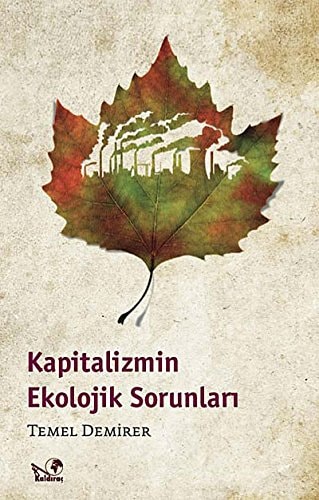 Kapitalizmin ekolojik sorunları ya kapitalizm ölecek ya insanlık!