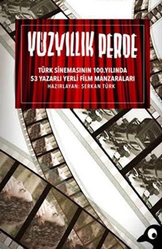 Yüzyıllık perde Türk sinemasının 100. yılında 53 yazarlı yerli film manzaraları