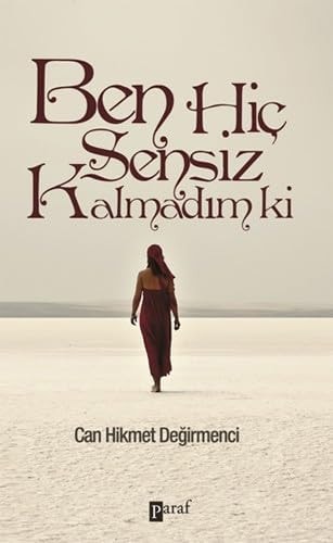 Ben hiç sensiz kalmadım ki