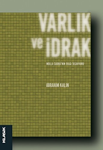 Varlik ve Idrak Molla Sadranin Bilgi Tasavvuru