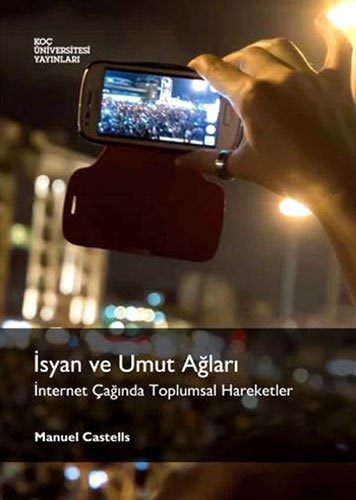 İsyan ve umut ağları İnternet çağında toplumsal hareketler
