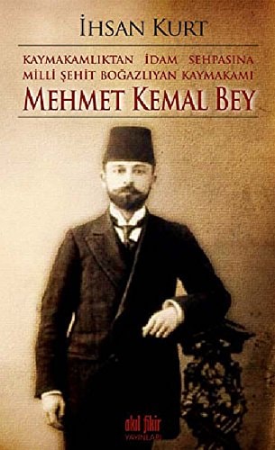 Kaymakamlıktan idam sephasına milli ṣehit Boğazlıyan Kaymakamı Mehmet Kemal Bey