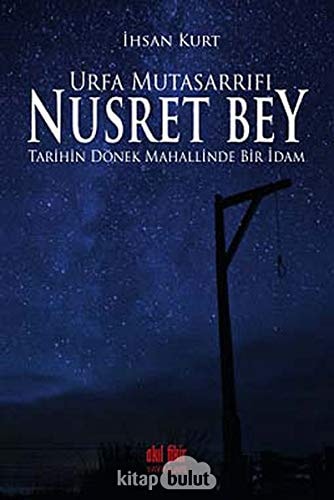 Urfa mutasarrıfı Nusret Bey tarihin dönek mahallinde bir idam