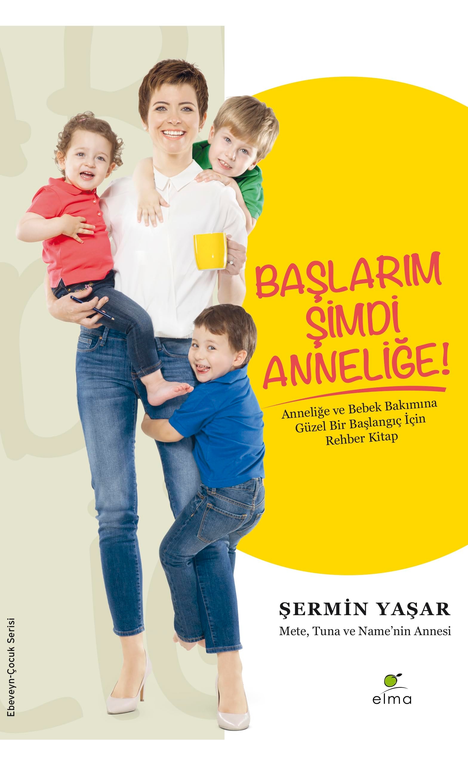 Baslarim Simdi Annelige Annelige ve Bebek Bakimina Güzel Bir Baslangic Icin Rehber Kitap