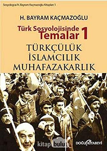 Türk sosyolojisinde temalar: Türkçülük - İslâmcılık - Muhafazakarlık