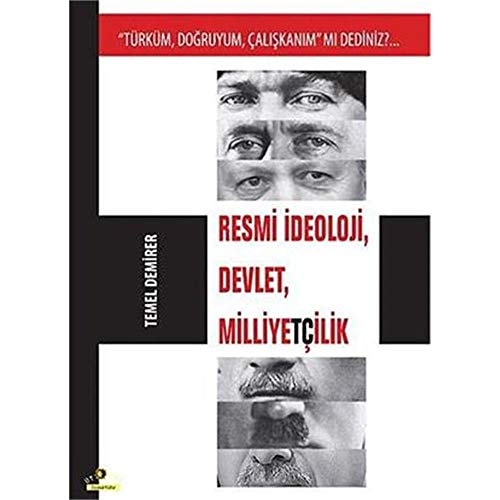 "Türküm, doğruyum, çalışkanım" mı dediniz?... resmi ideoloji, devlet, milliyetçilik