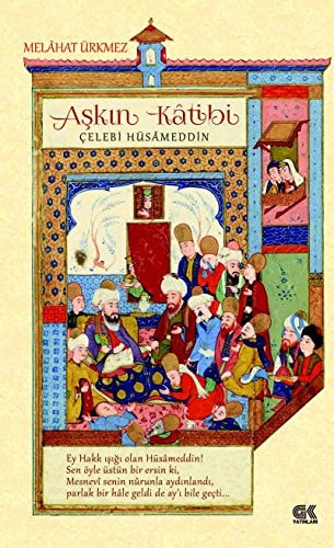 Aşkın kâtibi Çelebi Hüsâmeddin