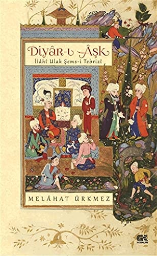 Diyâr-ı aşk ilâhî ulak Şems-i Tebrizî