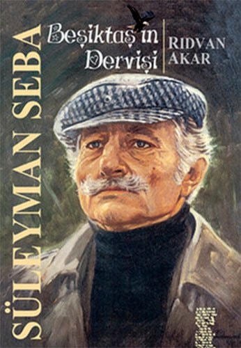 Beşiktaş'ın dervişi Süleyman Seba'nın yaşamı