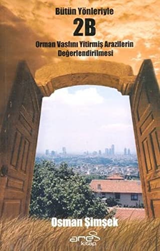 Tüm yönleriyle 2B orman vasfını yitirmiş arazilerin değerlendirilmesi