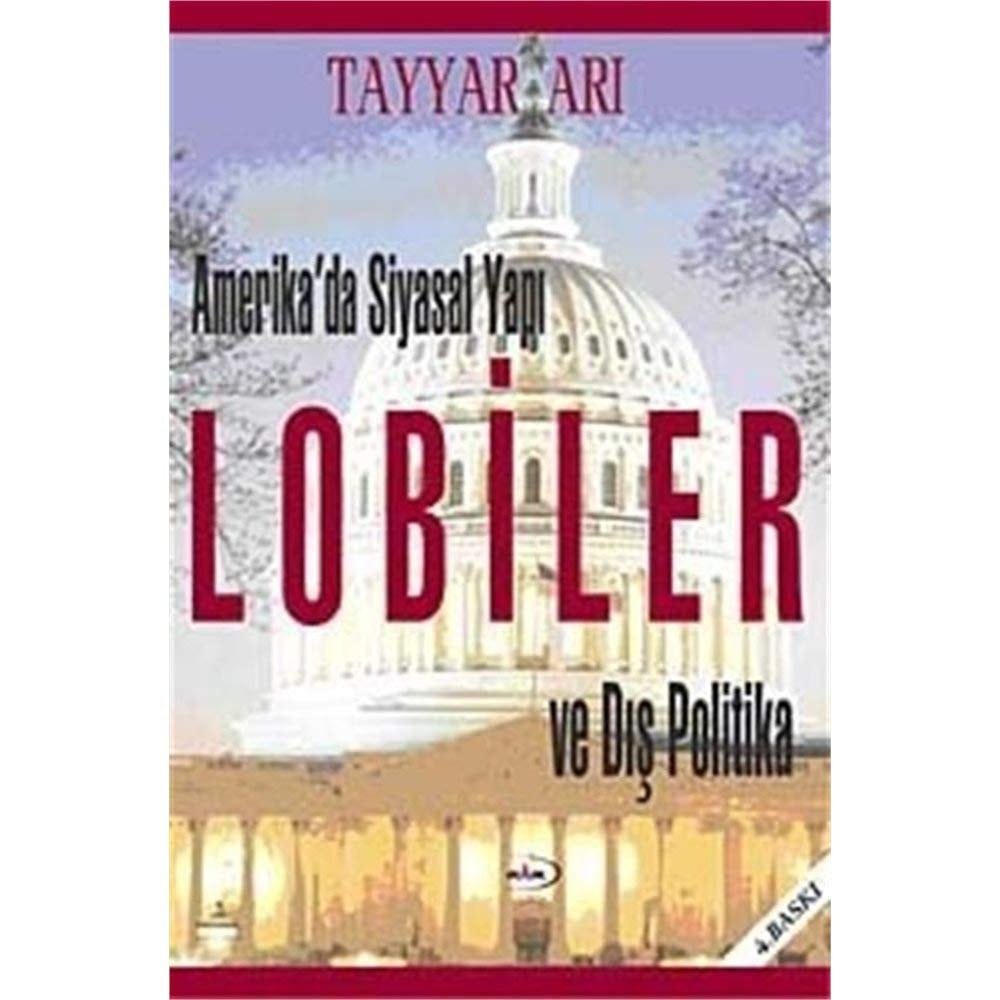 Amerika'da siyasal yapı lobiler ve dış politika : Türk, Yunan, Ermeni, İsrail ve Arap lobilerinin ABD'nin dış politikasına etkileri