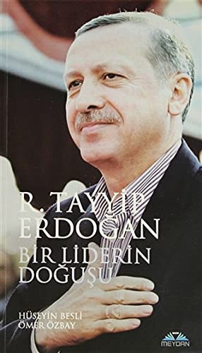 Recep Tayyip Erdoğan bir liderin doğuşu