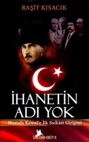 İhanetin adı yok Mustafa Kemal'e ilk suikast girişimi