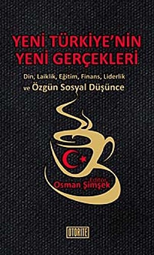 Yeni Türkiye'nin yeni gerçekleri din, laiklik, eğitim, finans, liderlik ve özgün sosyal düşünce