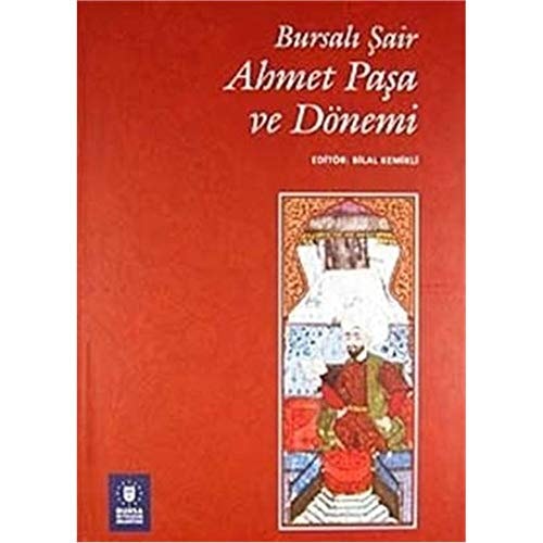 Bursalı şair Ahmet paşa ve dönemi