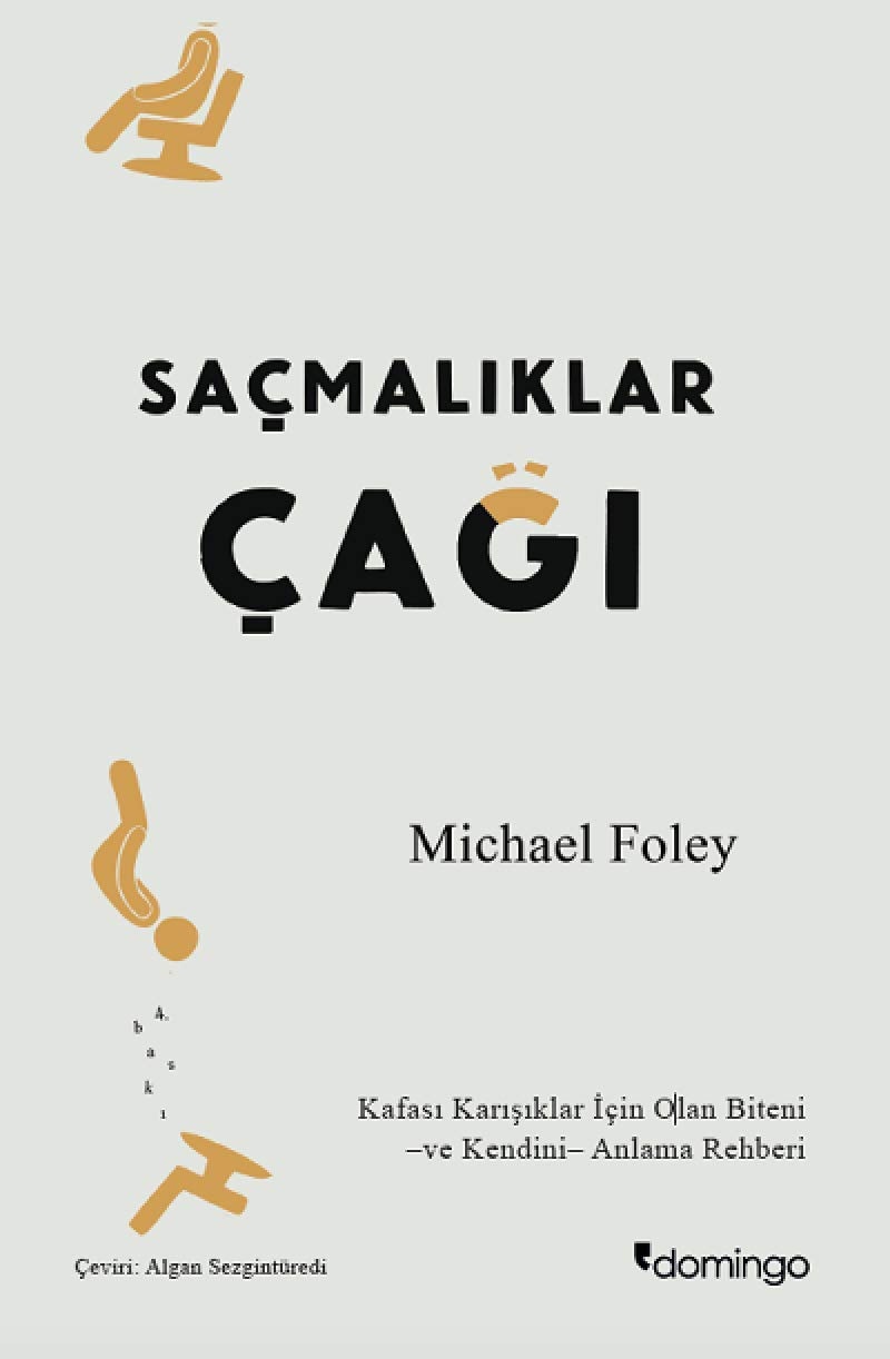 Saçmalıklar çağı Modern hayat neden mutlu olmayı zorlaştırıyor?