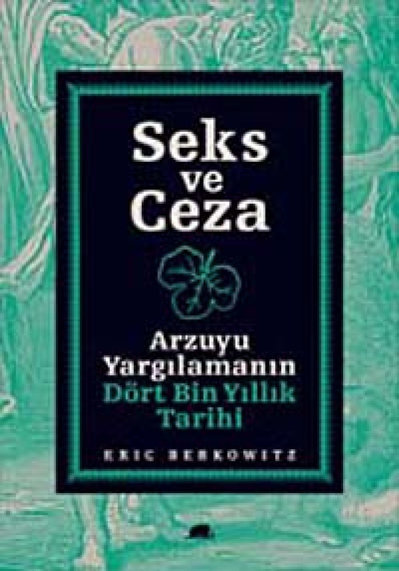 Seks ve Ceza Arzuyu Yargilamanin Dört Bin Yillik Tarihi
