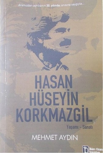 Hasan Hüseyin Korkmazgil yaşamı, sanatı
