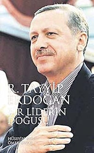 R. Tayyip Erdogan Recep Tayyip Erdogan ve Bir Liderin Dogusu