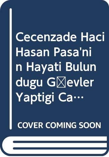 Çeçenzade Hacı Hasan Paşa'nın hayatı bulunduğu görevler yaptığı çalışmalar ve aile efradı