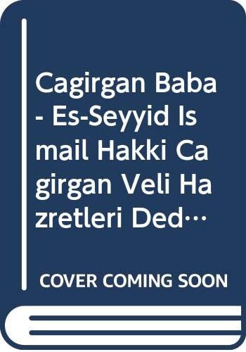 Çağırgan Baba Es-Seyyid İsmail Hakkı Çağırgan Veli Hazretleri dedim buyurdu ve dualar