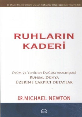 Ruhlarin Kaderi Ölüm ve Yeniden Dogum Arasindaki Ruhsal Dünya Üzerine Carpici Detaylar