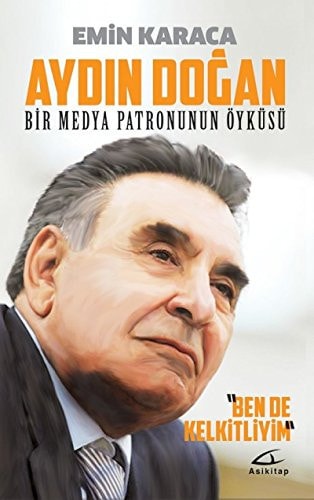 Bir medya imparatorunun öyküsü Aydın Doğan