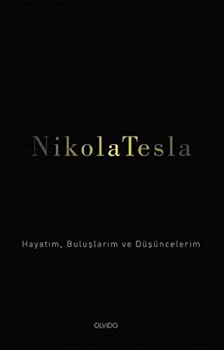 Nikola Tesla Hayatim, Buluslarim ve Düsüncelerim