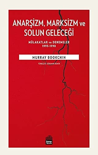 Anarsizm Marksizm ve Solun Gelecegi: Mülakatlar ve Denemeler 1993 - 1998