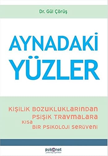 Aynadaki Yüzler Kisilik Bozukluklarindan Psisik Travmalara Kisa Bir Psikoloji Serüveni