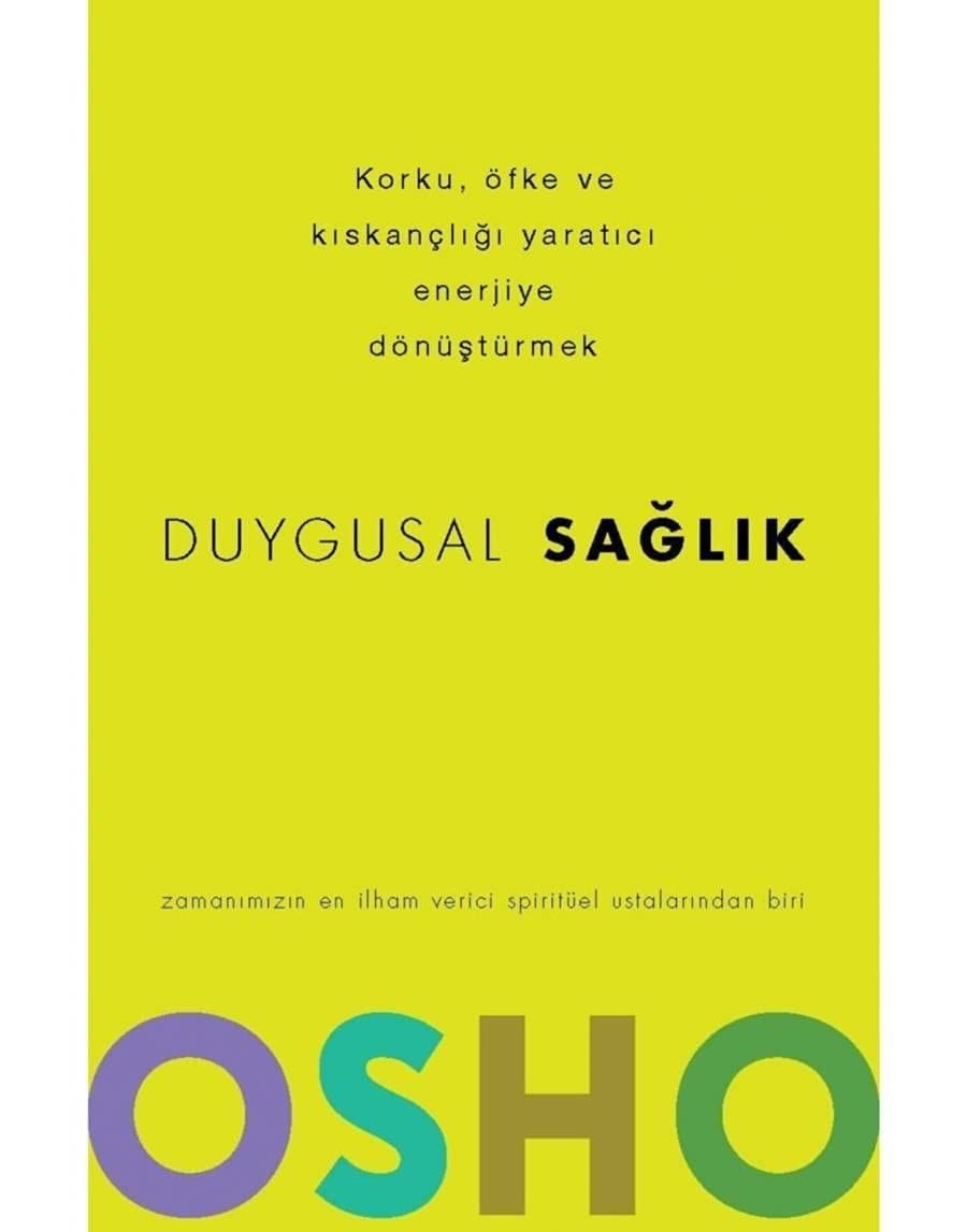Duygusal Saglik Korku, Öfke ve Kiskancligi Yaratici Enerjiye Dönüstürmek