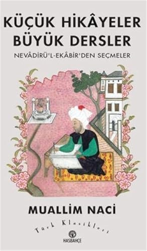Küçük Hikâyeler Büyük Dersler Nevâdirü'l-Ekâbir'den Seçmeler
