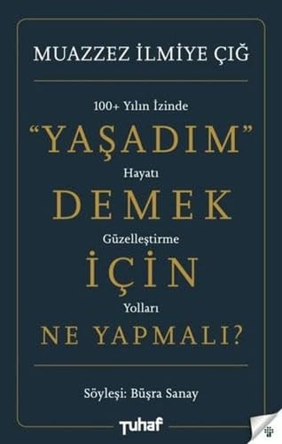 Yasadim Demek Icin Ne Yapmali 100 Yilin izinde hayati güzellestirme yollari