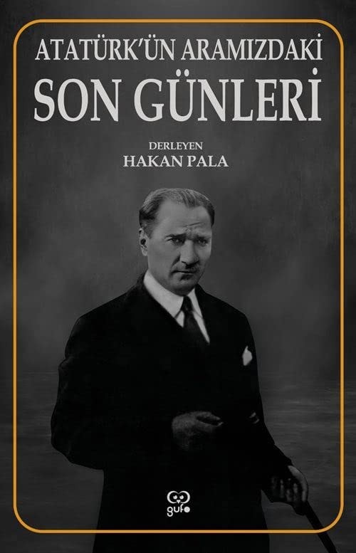 Atatürk'ün Aramizdaki Son Günleri