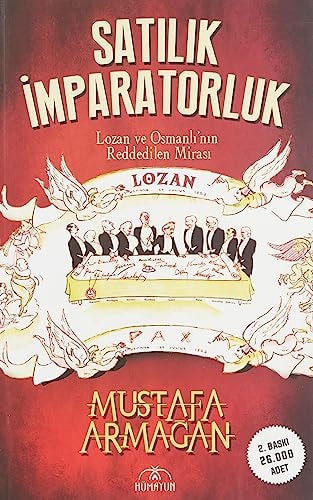 Satilik Imparatorluk Lozan ve Osmanlinin Reddedilen Mirasi