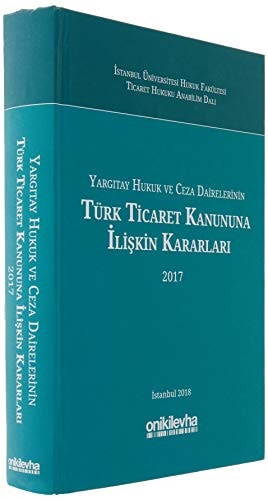 Yargıtay Hukuk ve Ceza dairelerinin Türk ticarek kanununa ilişkin kararları, 2017