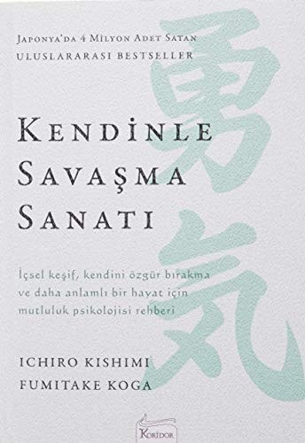 Kendinle Savasma Sanati Icsel kesif, kendini özgür birakma ve daha anlamli bir hayat icin mutluluk psikolojisi rehberi