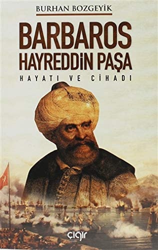 Barbaros Hayreddin Pasa: Hayati ve Cihadi